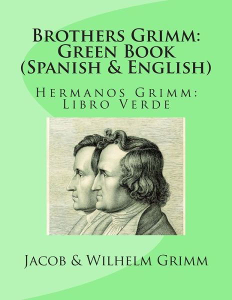 Brothers Grimm: Green Book (Spanish-english): Hermanos Grimm: Libro Verde - Wilhelm Grimm - Bøker - Createspace - 9781492186359 - 18. august 2013