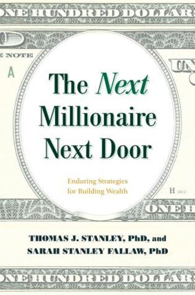 Cover for Stanley, Thomas J., Ph.D. · The Next Millionaire Next Door: Enduring Strategies for Building Wealth (Hardcover Book) (2018)