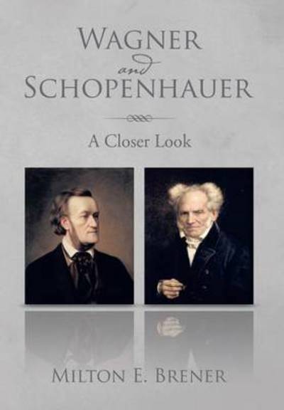 Cover for Milton E Brener · Wagner and Schopenhauer: a Closer Look (Hardcover Book) (2014)