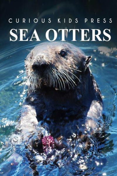 Cover for Curious Kids Press · Sea Otters - Curious Kids Press (Paperback Book) (2014)