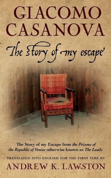 The Story of My Escape: the Story of My Escape from the Prisons of the Republic of Venice Otherwise Known As the Leads - Giacomo Casanova - Boeken - Createspace - 9781495284359 - 24 januari 2014