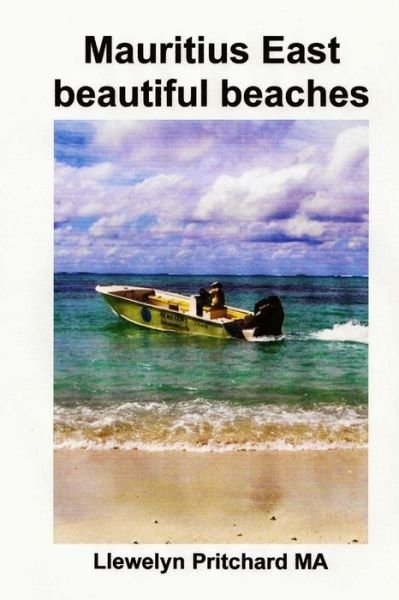Cover for Llewelyn Pritchard Ma · Mauritius East Beautiful Beaches: a Souvenir Collection Foto Berwarna Dengan Keterangan (Foto Album) (Volume 10) (Indonesian Edition) (Pocketbok) [Indonesian, 1 edition] (2014)