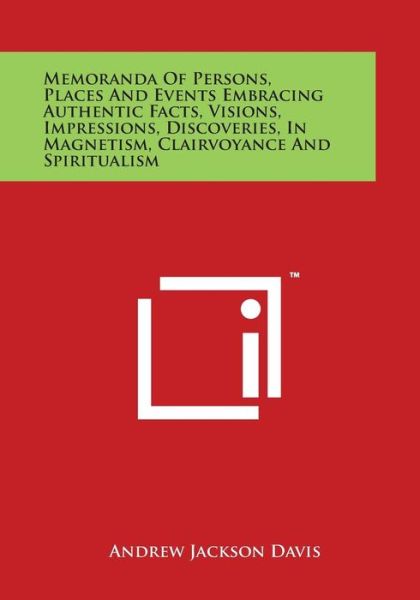 Cover for Andrew Jackson Davis · Memoranda of Persons, Places and Events Embracing Authentic Facts, Visions, Impressions, Discoveries, in Magnetism, Clairvoyance and Spiritualism (Paperback Book) (2014)