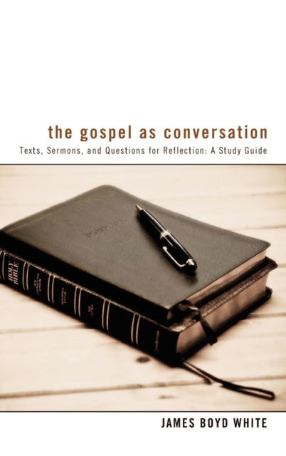 Cover for James Boyd White · The Gospel as Conversation: Texts, Sermons, and Questions for Reflection: A Study Guide (Inbunden Bok) (2013)