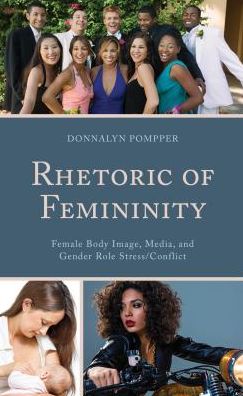Cover for Donnalyn Pompper · Rhetoric of Femininity: Female Body Image, Media, and Gender Role Stress / Conflict - Lexington Studies in Contemporary Rhetoric (Hardcover Book) (2016)