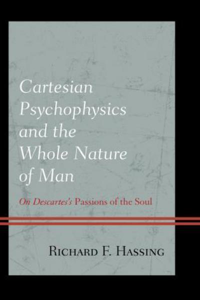Cover for Richard F. Hassing · Cartesian Psychophysics and the Whole Nature of Man: On Descartes’s Passions of the Soul (Hardcover Book) (2015)