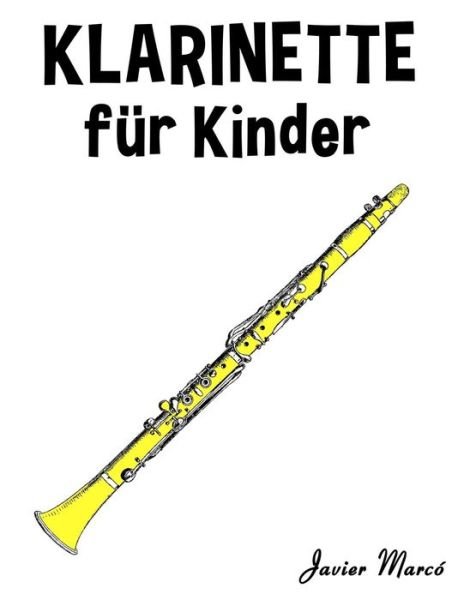 Cover for Javier Marco · Klarinette Fur Kinder: Weihnachtslieder, Klassische Musik, Kinderlieder, Traditionelle Lieder Und Volkslieder! (Paperback Book) (2014)