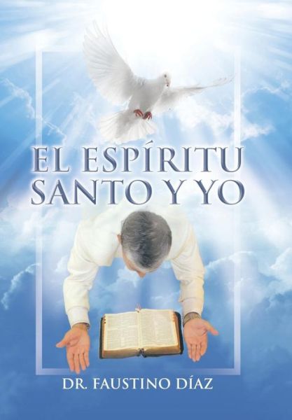 Cover for Dr Faustino Diaz · El Espiritu Santo Y Yo (Hardcover Book) (2014)