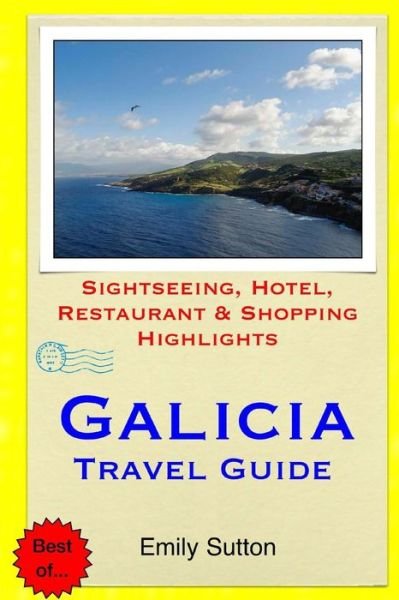 Cover for Emily Sutton · Galicia Travel Guide: Sightseeing, Hotel, Restaurant &amp; Shopping Highlights (Paperback Book) (2015)