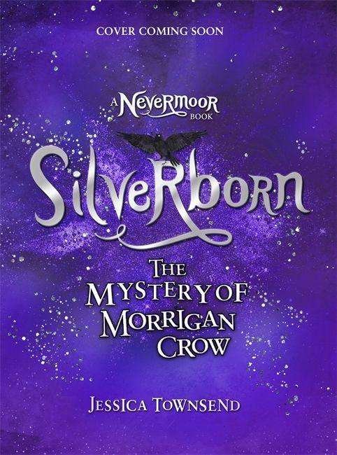 Cover for Jessica Townsend · Silverborn: The Mystery of Morrigan Crow Book 4 - Nevermoor (Hardcover bog) (2024)