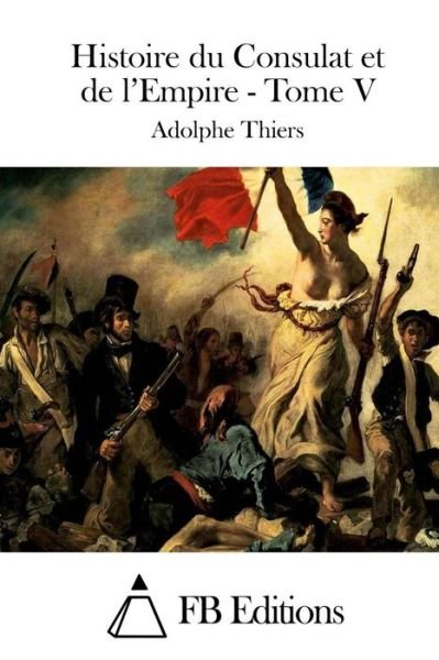 Cover for Adolphe Thiers · Histoire Du Consulat et De L'empire - Tome V (Pocketbok) (2015)