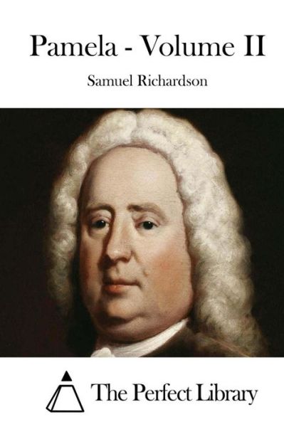 Pamela - Volume II - Samuel Richardson - Books - Createspace - 9781512190359 - May 13, 2015