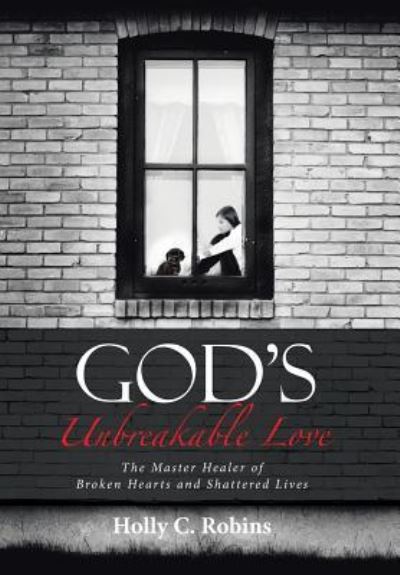 Cover for Holly C Robins · God's Unbreakable Love (Hardcover Book) (2017)