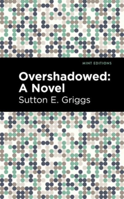 Overshadowed: A Novel - Mint Editions - Sutton E. Griggs - Książki - West Margin Press - 9781513135359 - 31 marca 2022