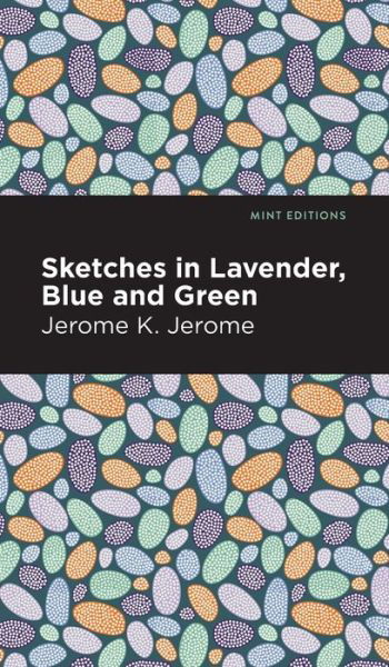 Cover for Jerome K. Jerome · Sketches in Lavender, Blue and Green - Mint Editions (Inbunden Bok) (2021)