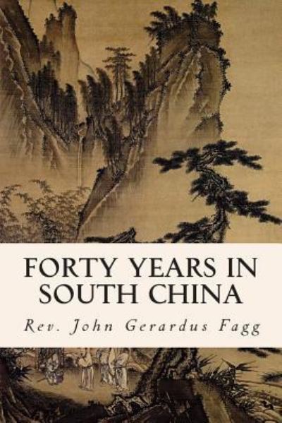 Cover for Rev John Gerardus Fagg · Forty Years in South China (Paperback Book) (2015)