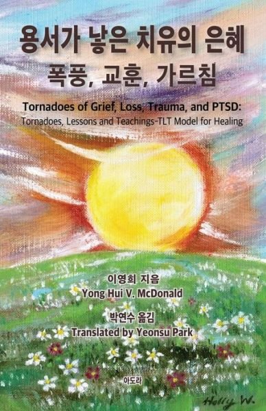 Cover for Yong Hui V Mcdonald · Tornadoes of Grief, Loss, Trauma, and Ptsd: Tornadoes, Lessons and Teachings-tlt Model for Healing (Paperback Bog) (2015)