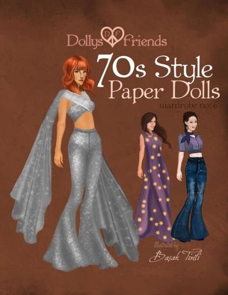 Dollys and Friends 70s Style Fashion Paper Dolls: Wardrobe No: 6 - Basak Tinli - Böcker - Createspace - 9781516824359 - 10 augusti 2015