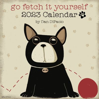 Cover for Mr. Dan DiPaolo · Go Fetch It Yourself 2023 Wall Calendar (Calendar) (2022)