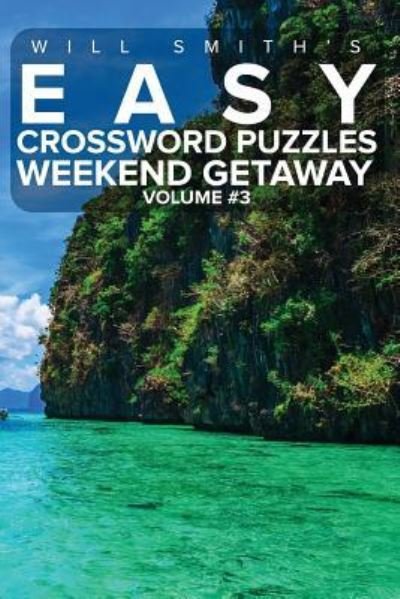 Will Smith Easy Crossword Puzzles -Weekend Getaway ( Volume 3) - Will Smith - Books - Createspace Independent Publishing Platf - 9781530572359 - March 15, 2016