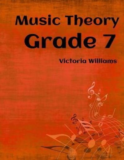 Grade Seven Music Theory - Victoria Williams - Books - Createspace Independent Publishing Platf - 9781530907359 - September 28, 2016