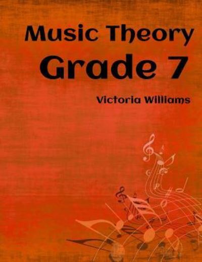 Grade Seven Music Theory - Victoria Williams - Livros - Createspace Independent Publishing Platf - 9781530907359 - 28 de setembro de 2016