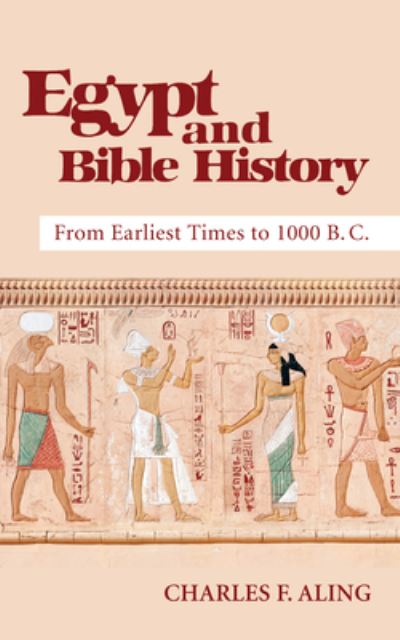 Cover for Charles F Aling · Egypt and Bible History: From Earliest Times to 1000 B.C. (Paperback Book) (2020)