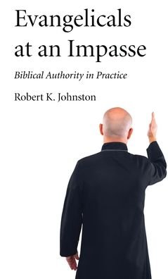 Cover for Robert K Johnston · Evangelicals at an Impasse: Biblical Authority in Practice (Hardcover Book) (2020)