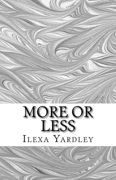 Cover for Ilexa Yardley · More or Less (Pocketbok) (2016)