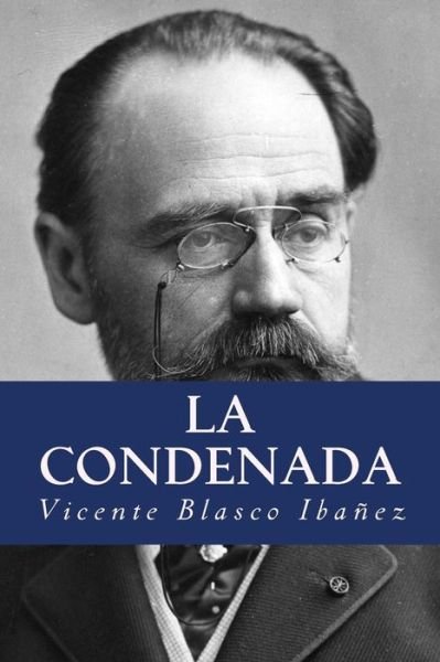 La Condenada - Vicente Blasco Ibanez - Książki - Createspace Independent Publishing Platf - 9781532846359 - 20 kwietnia 2016