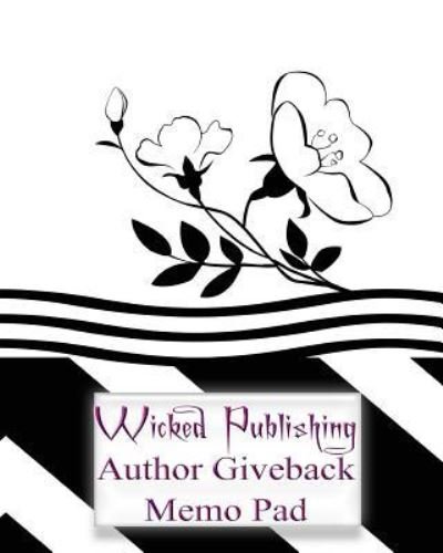 Wicked Publishing Author Giveback Memo Pad - Wicked Publishing - Books - CreateSpace Independent Publishing Platf - 9781532958359 - April 27, 2016