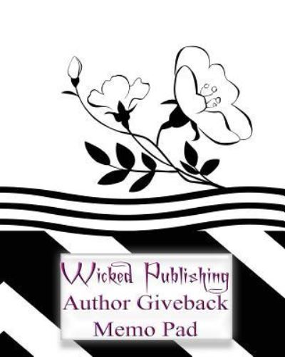 Wicked Publishing Author Giveback Memo Pad - Wicked Publishing - Boeken - CreateSpace Independent Publishing Platf - 9781532958359 - 27 april 2016