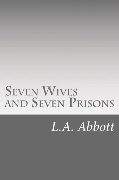 Cover for L a Abbott · Seven Wives and Seven Prisons (Taschenbuch) (2016)
