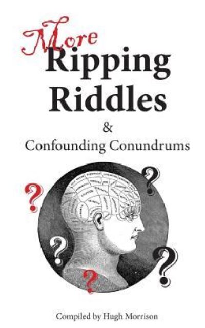 More Ripping Riddles and Confounding Conundrums - Hugh Morrison - Böcker - Createspace Independent Publishing Platf - 9781534772359 - 18 juni 2016