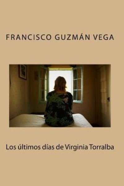 Cover for Francisco Guzmán Vega · Los ltimos D as de Virginia Torralba (Paperback Bog) (2016)