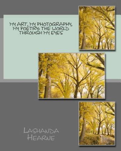 Cover for Lashanda J Hearne · My Art, My Photography, My Poetry (Paperback Book) (2016)