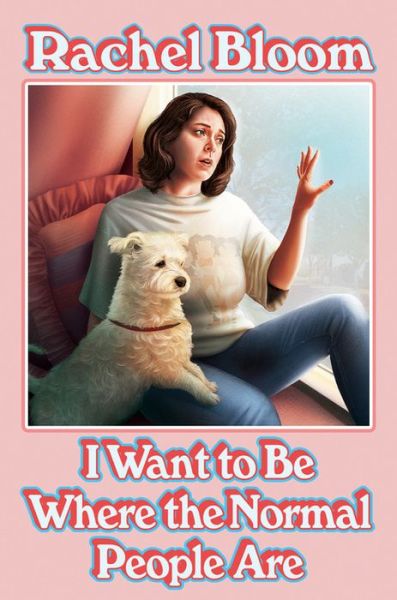 Cover for Rachel Bloom · I Wanna Be Where the Normal People Are (Book) (2020)