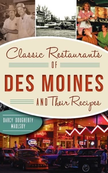 Cover for Darcy Dougherty-Maulsby · Classic Restaurants of Des Moines and Their Recipes (Gebundenes Buch) (2020)