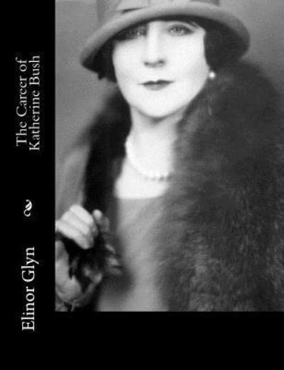 Cover for Elinor Glyn · The Career of Katherine Bush (Paperback Bog) (2016)