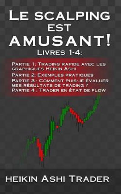 Cover for Heikin Ashi Trader · Le Scalping est amusant! 1-4 (Paperback Book) (2017)