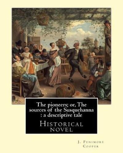 Cover for J Fenimore Cooper · The Pioneers; Or, the Sources of the Susquehanna (Taschenbuch) (2017)