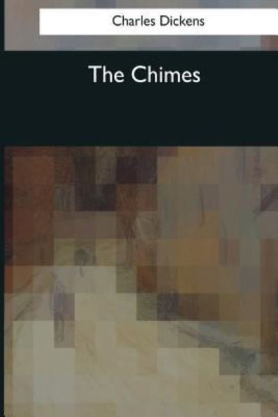The Chimes - Dickens - Boeken - Createspace Independent Publishing Platf - 9781545042359 - 3 april 2017