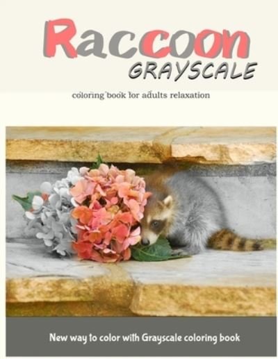 Raccoon Grayscale Coloring Book · Raccoon Grayscale Coloring Book for Adults Relaxation (Pocketbok) (2017)