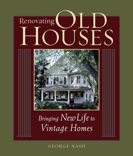 Cover for George Nash · Renovating Old Houses: Bringing New Life to Vintage Homes (For Pros by Pros) (Paperback Book) [First Printing edition] (2003)
