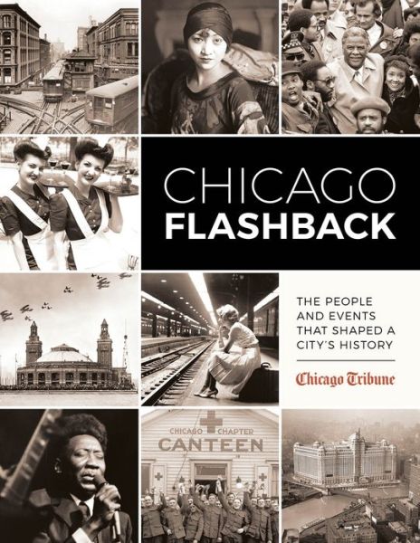 Cover for Chicago Tribune Staff · Chicago Flashback: The People and Events That Shaped a City's History (Inbunden Bok) (2017)