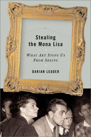 Cover for Darian Leader · Stealing the Mona Lisa: What Art Stops Us from Seeing (Hardcover Book) [Export E. edition] (2003)