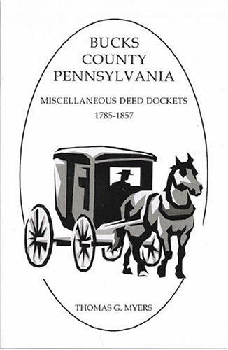 Bucks County, Pennsylvania, Miscellaneous Deed Dockets, 1785-1857 - Thomas G. Myers - Books - Heritage Books, Inc. - 9781585499359 - May 1, 2009