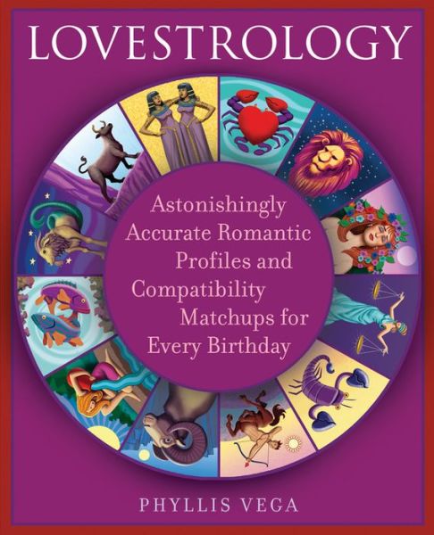 Cover for Phyllis Vega · Lovestrology: Astonishingly Accurate Romantic Profiles and Compatibility Matchups for Every Birthday (Paperback Book) (2007)