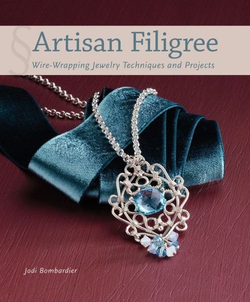 Cover for Jodi Bombardier · Artisan Filigree: Wire-Wrapping Jewelry Techniques and Projects (Paperback Book) (2013)