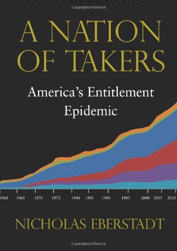 Cover for Nicholas Eberstadt · A Nation of Takers: America’s Entitlement Epidemic - New Threats to Freedom Series (Paperback Book) [First Edition, 1 edition] (2012)